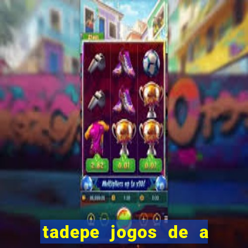 tadepe jogos de a  o